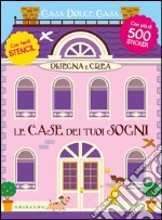 Disegna e crea le case dei tuoi sogni. Casa dolce casa. Con adesivi. Ediz. illustrata libro