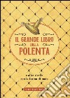 Il grande libro della polenta e altre ricette con la farina di mais libro