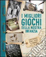 I migliori giochi della nostra infanzia. Divertimenti senza tempo per bambini da 0 a 99 anni