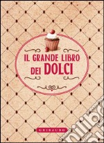 Il grande libro dei dolci libro