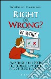 Right or wrong? At work. Smaschera i tuoi 101 errori più frequenti sul lavoro e migliora il tuo inglese per sempre libro