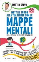 Metti il turbo alla tua mente con le mappe mentali. Per professionisti, manager e studenti che vogliono trovare la rotta verso risultati straordinari. Con DVD libro