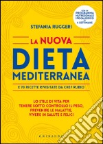 La nuova dieta mediterranea e 70 ricette rivisitate da chef Rubio. Lo stile di vita per tenere sotto controllo il peso, prevenire le malattie, vivere in salute... libro