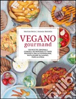 Vegano gourmand. 100 ricette originali, consigli nutrizionali e tante proposte per autoprodurre, riutilizzare gli avanzi, fare la spesa. Ediz. illustrata libro