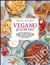 Vegano gourmand. 100 ricette originali, consigli nutrizionali e tante proposte per autoprodurre, riutilizzare gli avanzi, fare la spesa. Ediz. illustrata libro