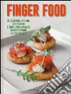 Finger food. Stuzzichini, tartine, bocconcini e tante prelibatezze monoporzione in 250 ricette libro