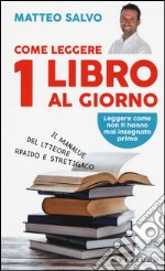 Come leggere 1 libro al giorno. Il manalue del ltteore rpaido e stretigaco libro