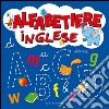 L'alfabetiere inglese. Ediz. illustrata libro