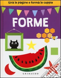 Forme. Gira le pagine e forma le coppie. Ediz. illustrata libro