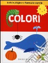 Colori. Gira le pagine e forma le coppie. Ediz. illustrata libro