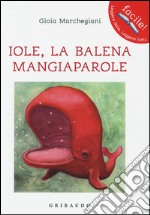 Iole. La balena mangiaparole. Ediz. illustrata libro