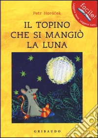 Il topino che si mangiò la luna. Ediz. illustrata libro
