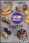 Frutta. Titolo venduto in abbinamento ad altri titoli della collana Cucina naturale libro