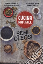 Semi oleosi. Titolo venduto in abbinamento ad altri titoli della collana Cucina naturale libro