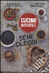 Semi oleosi. Titolo venduto in abbinamento ad altri titoli della collana Cucina naturale libro