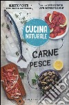 Carne; pesce. Titolo venduto in abbinamento ad altri titoli della collana Cucina naturale libro