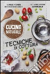 Tecniche di cottura. Titolo venduto in abbinamento ad altri titoli della collana Cucina naturale libro