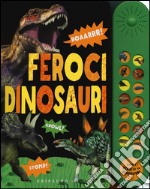 Feroci dinosauri. Libro sonoro. Ediz. illustrata libro