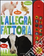 L'allegra fattoria. I libri sonori. Ediz. illustrata libro