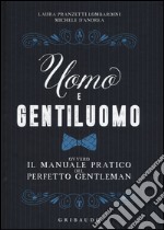 Uomo e gentiluomo ovvero il manuale pratico del perfetto gentleman libro