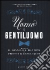 Uomo e gentiluomo ovvero il manuale pratico del perfetto gentleman libro