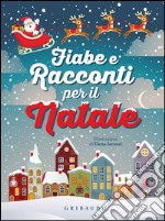 Fiabe e racconti per il Natale. Ediz. illustrata libro