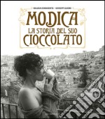 Modica. La storia del suo cioccolato. Ediz. illustrata libro