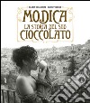 Modica. La storia del suo cioccolato. Ediz. illustrata libro