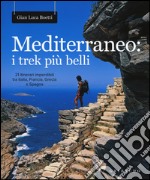 Mediterraneo: i trek più belli. 21 itinerari imperdibili tra Italia, Francia, Grecia e Spagna. Con mappa libro