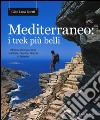 Mediterraneo: i trek più belli. 21 itinerari imperdibili tra Italia, Francia, Grecia e Spagna. Con mappa libro