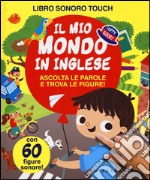 Il mio mondo in inglese. Ediz. illustrata