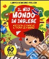 Il mio mondo in inglese. Ediz. illustrata libro