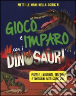 Gioco e imparo con i dinosauri. Ediz. illustrata libro