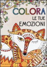 Colora le tue emozioni. Ediz. illustrata libro