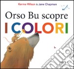 Orso Bu scopre i colori. Ediz. illustrata libro