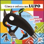 Gioca e colora con lupo. Amico lupo. Ediz. illustrata libro