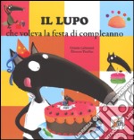 Il lupo che voleva la festa di compleanno. Ediz. illustrata libro