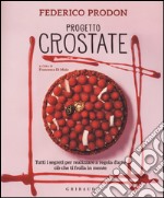 Progetto crostate. Tutti i segreti per realizzare a regola d'arte ciò che ti frolla in mente. Ediz. illustrata libro