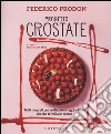 Progetto crostate. Tutti i segreti per realizzare a regola d'arte ciò che ti frolla in mente. Ediz. illustrata libro