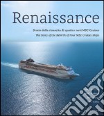 Renaissance. Storia della rinascita di quattro navi MSC Cruises. Ediz. italiana e inglese libro