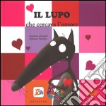 Il lupo che cercava l'amore. Amico lupo. Ediz. illustrata libro