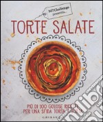 Torte salate. Più di 100 golose ricette per una sfida torta a torta