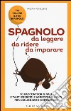 Spagnolo da leggere, da ridere, da imparare. 10 racconti originali e tanti esercizi e approfondimenti per migliorare divertendosi libro di Novelliere Valeria