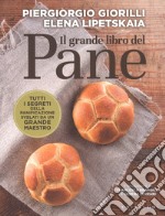 Il grande libro del pane. Tutti i segreti della panificazione, svelati da un grande maestro libro