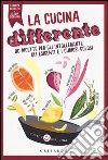 La cucina differente. 80 ricette per gli intolleranti, gli esigenti e i curiosi golosi libro