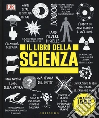 Il libro della scienza. Grandi idee spiegate in modo semplice