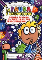 La paura è un'emozione. Colora, disegna e cancella le tue preoccupazioni. Ediz. illustrata libro