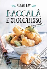 Baccalà e stoccafisso chez moi libro