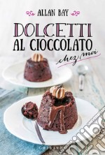 Dolcetti al cioccolato chez moi libro