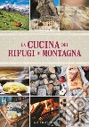 La cucina dei rifugi di montagna libro